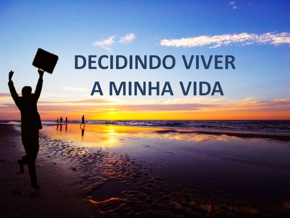 Decida o que é melhor para você, viva a sua vida