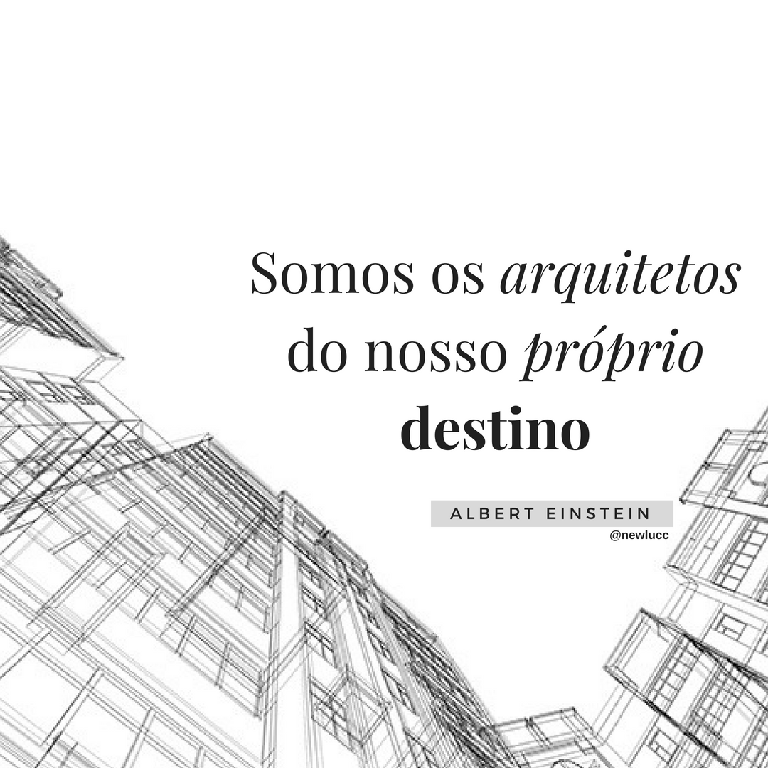 Somos os arquitetos do nosso próprio destino