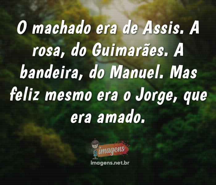 O machado era de Assis. A rosa, do Guimarães…