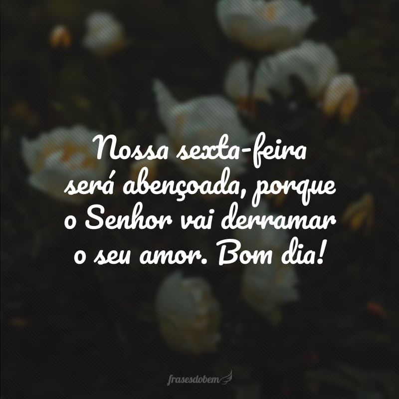 Bom Dia! Sexta-feira Abençoada