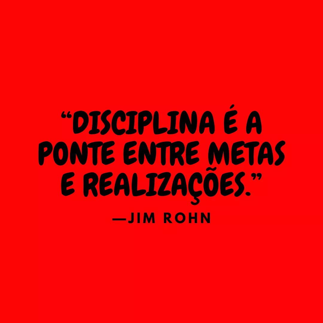 Disciplina é a ponte entre metas e realizações